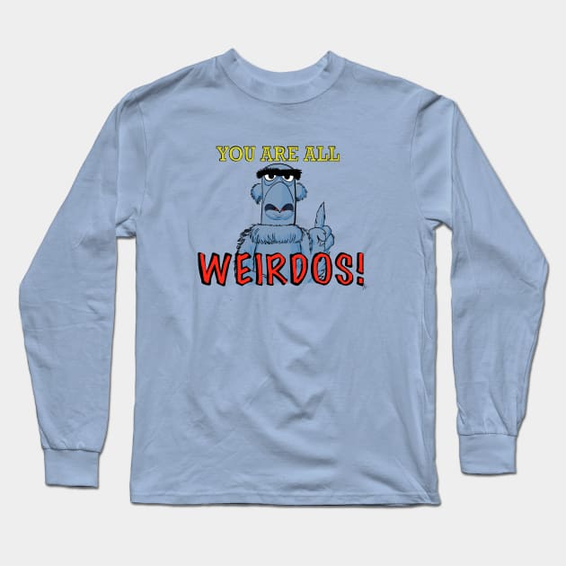 You are all weirdos! Long Sleeve T-Shirt by wolfmanjaq